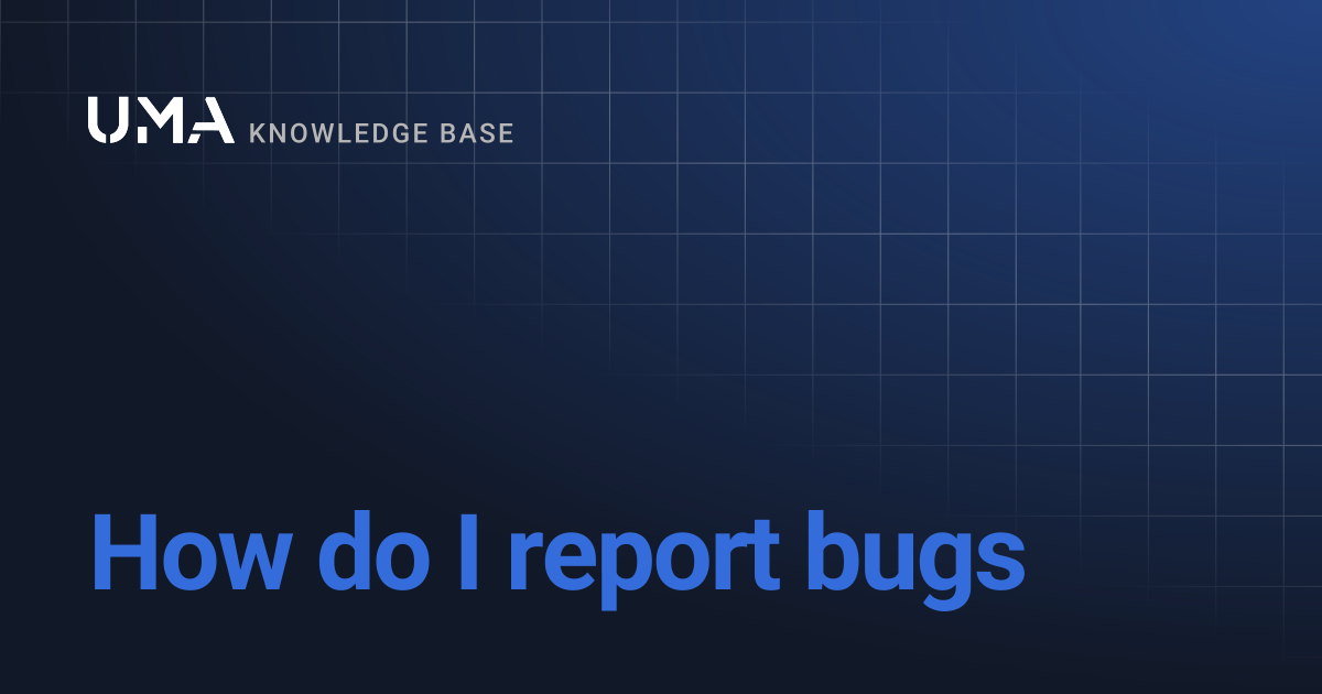 How do I report bugs | UMA Knowledgebase