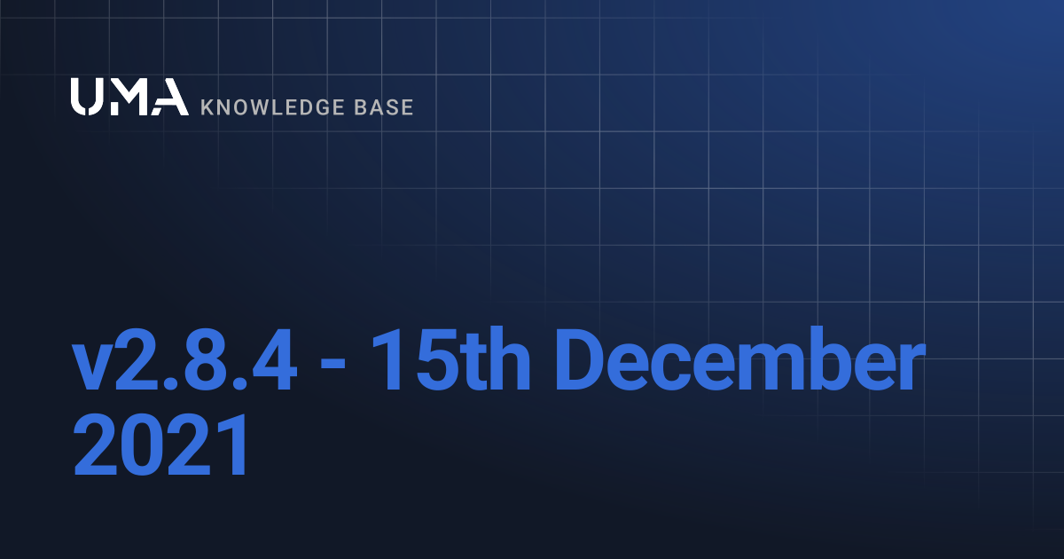 v2.8.4 - 15th December 2021 | UMA Knowledgebase
