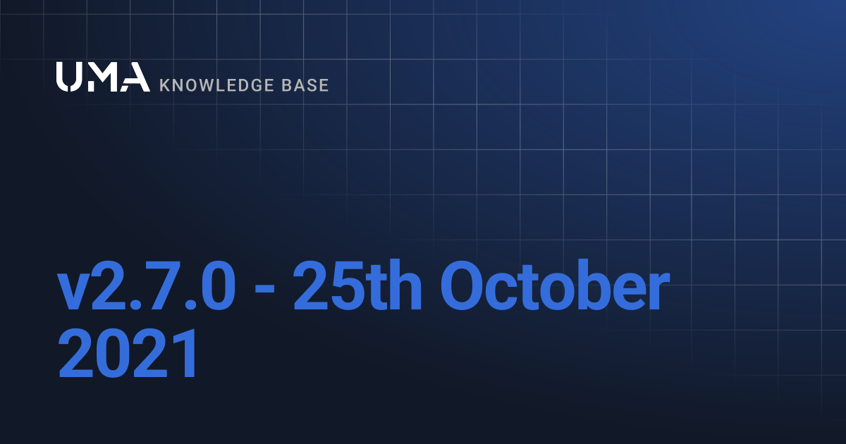 v2.7.0 - 25th October 2021 | UMA Knowledgebase