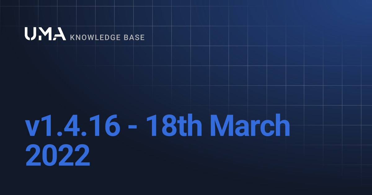 v1.4.16 - 18th March 2022 | UMA Knowledgebase