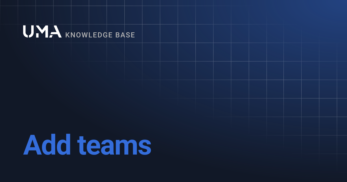 Add teams | UMA Knowledgebase