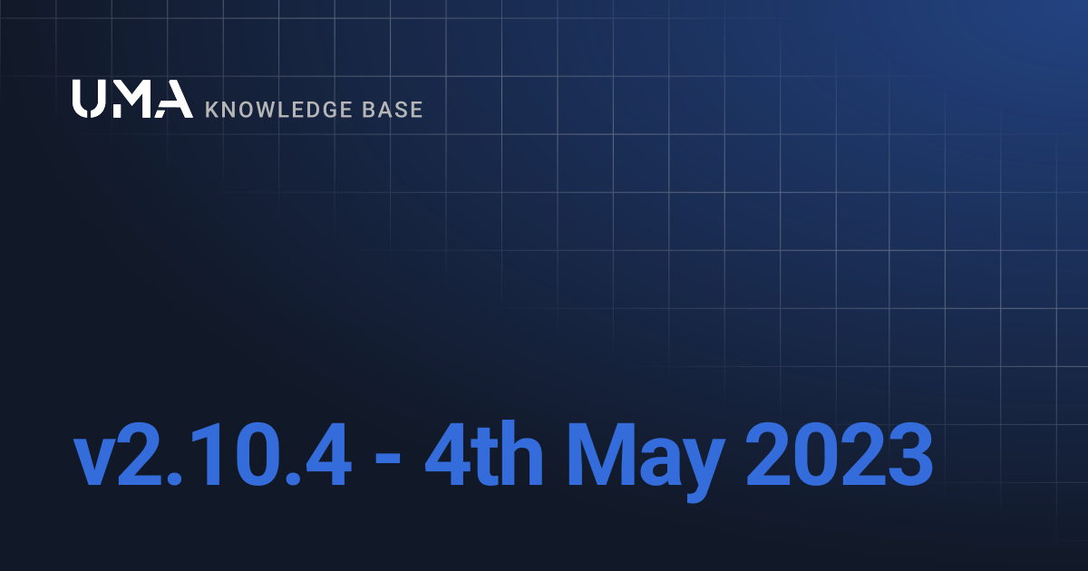 v2.10.4 - 4th May 2023 | UMA Knowledgebase