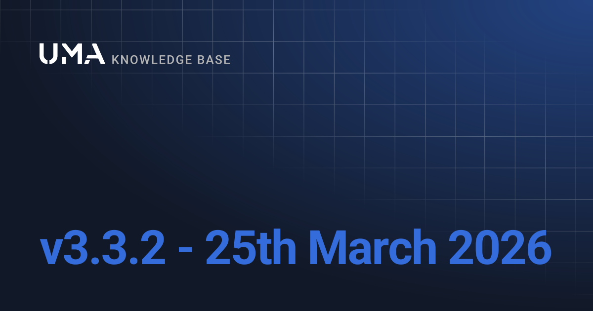 v3.3.2 - 25th March 2026 | UMA Knowledgebase